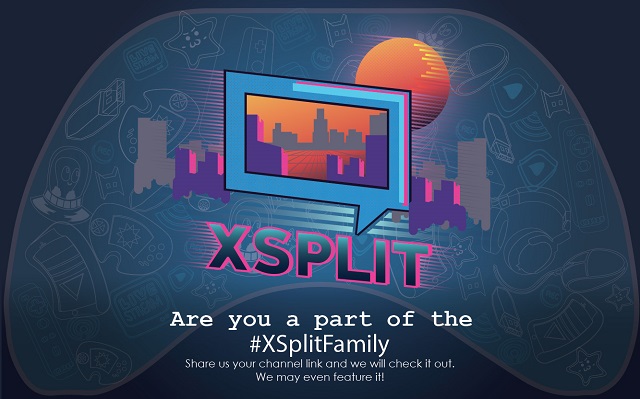 Are you a part of the XSplitFamily